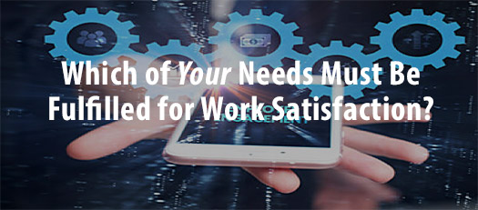 Which of Your Needs Must Be Fulfilled for Work Satisfaction?